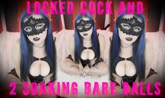 Locked Cock and 2 Soaking Bare Balls
