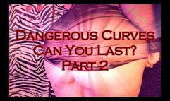 Dangerous Curves: Can You Last? - Part 2