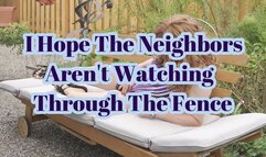 I Hope My Neighbors Aren't Watching Through The Fence