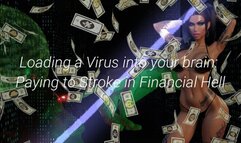 Loading a Virus into your brain: Paying to Stroke in Financial Hell