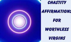 ** CHASTITY AFFIRMATIONS FOR WORTHLESS VIRGINS **