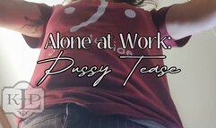 Alone at Work: Pussy Tease
