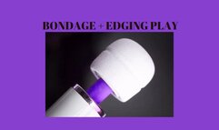 BONDAGE + EDGING PLAY - Bounded And Edged Erotic Play [FEMDOM] [Female Power Play] [Erotic Mind Fuck] [Bondage] [Restraint] [Bounded] [Edged] [Bondage Play] [Erotic] [BDSM] [BDSM Play]