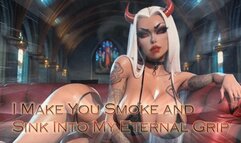 I Make You Smoke and Sink Into My Eternal Grip