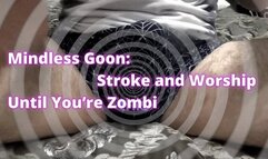 Psychodominant Mesmerizing Reprogramming: Mindless Goon: Stroke and Worship Until You’re Zombi