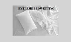 EXTREME BEDWETTING - Wet Your Bed Uncontrollably, ABDL Mind Fuck