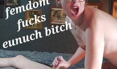 FemDom Fucks Eunuch Bitch