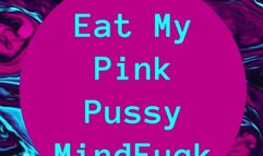 Eat My Pink Pussy MindFuck