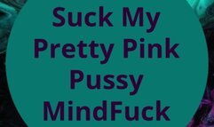Suck My Pretty Pink Pussy MindFuck