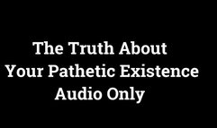 The Truth About Your Pathetic Existence (Audio Only)