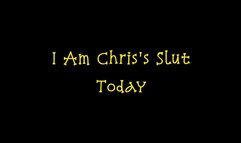 I Am Chris's Slut Today