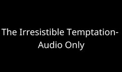 The Irresistible Temptation - Audio Only