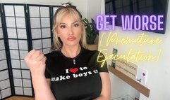 Get Worse [Premature Ejaculation]