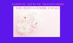 SADISTIC KITSUNE TRANSFORMS YOU INTO A FEMME FATALE - Feminization Training, Gender Transformation Fantasy Mesmerize