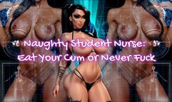 Naughty Student Nurse: Eat Your Cum or Never Fuck