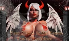 Your Money Is My Power, You’re Worthless