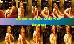 Dumb whore Likes It Rough