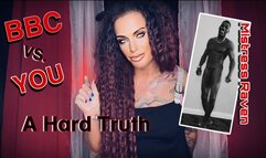 BBC VS YOU - A HARD TRUTH - Mistress Raven shares compares you to a Superior Black Man - BBC, Big Black Cock, SPH, Humiliation