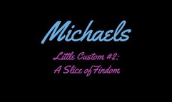 Michael's Little Custom: Little Slice of Findom