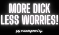 More Dick Less Worries!