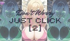 DON'T WORRY, JUST CLICK [2]