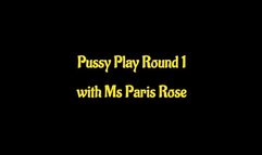 Pussy Play Round 1 with Ms Paris Rose
