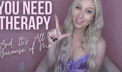 You Need Therapy, And It's All Because Of Me