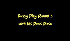 Pussy Play Round 3 with Ms Paris Rose (Wmv format)