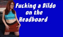 Fucking a Dildo on the Headboard