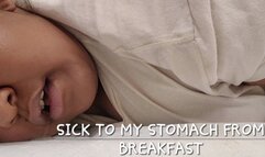 SICK TO MY STOMACH FROM BREAKFAST