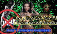 Don’tJerkNovember! Day 4: Slap, Suck, Submit! Torment yourself for thirst