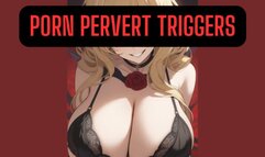 PORN PERVERT TRIGGERS