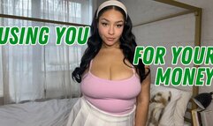 Using You For Your Money: FinDom Brat Humiliation + Tease