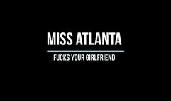 Miss Atlanta Fucks Your Girlfriend