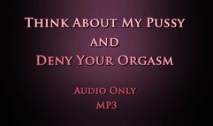 Think About My Pussy and Deny Your Orgasm - Audio Only MP3