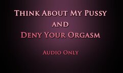 Think About My Pussy and Deny Your Orgasm - Audio Only MP4