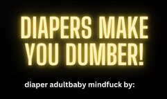 DIAPERS MAKE U DUMBER MINI MIND FUCK