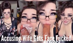 Accusing Wife Gets Face Fucked REMAKE