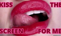 KISS THE SCREEN FOR ME