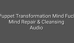 Puppet Transformation Mind Fuck Mind Repair & Cleansing Audio