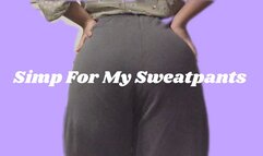 Simp For My Sweatpants