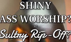 Shiny Ass Worship or Sultry Rip-Off