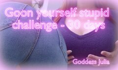 Goon yourself stupid challenge- 30 days