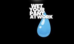 WET YOUR PANTS AT WORK - Do You Want To Self Wet At Work? ABDL Omorashi Training