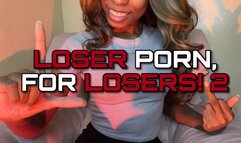 LOSER PORN, FOR LOSERS! 2