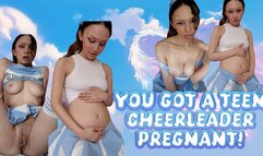 You Got A TEEN 18+ Cheerleader Pregnant!