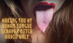 Making You My Human Tongue Scraper Bitch AUDIO ONLY