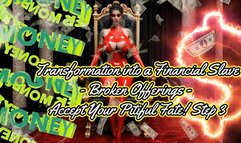 Transformation into a Financial Slave - Broken Offerings - Accept Your Pitiful Fate! Step 3