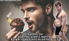 trapped on burping giants muffin & swallowed into bloated belly!