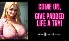 MP4 VERSION Give the padded life a try!